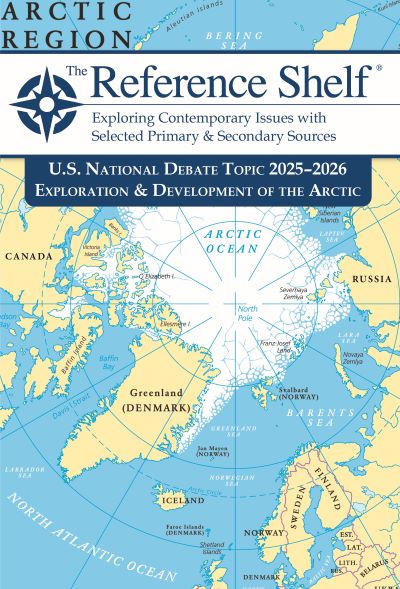 The Reference Shelf: U.S. National Debate Topic, 2025–2026: Exploration & Development of the Arctic