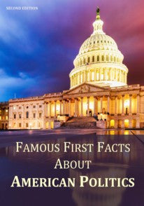 Famous First Facts About American Politics, Second Edition